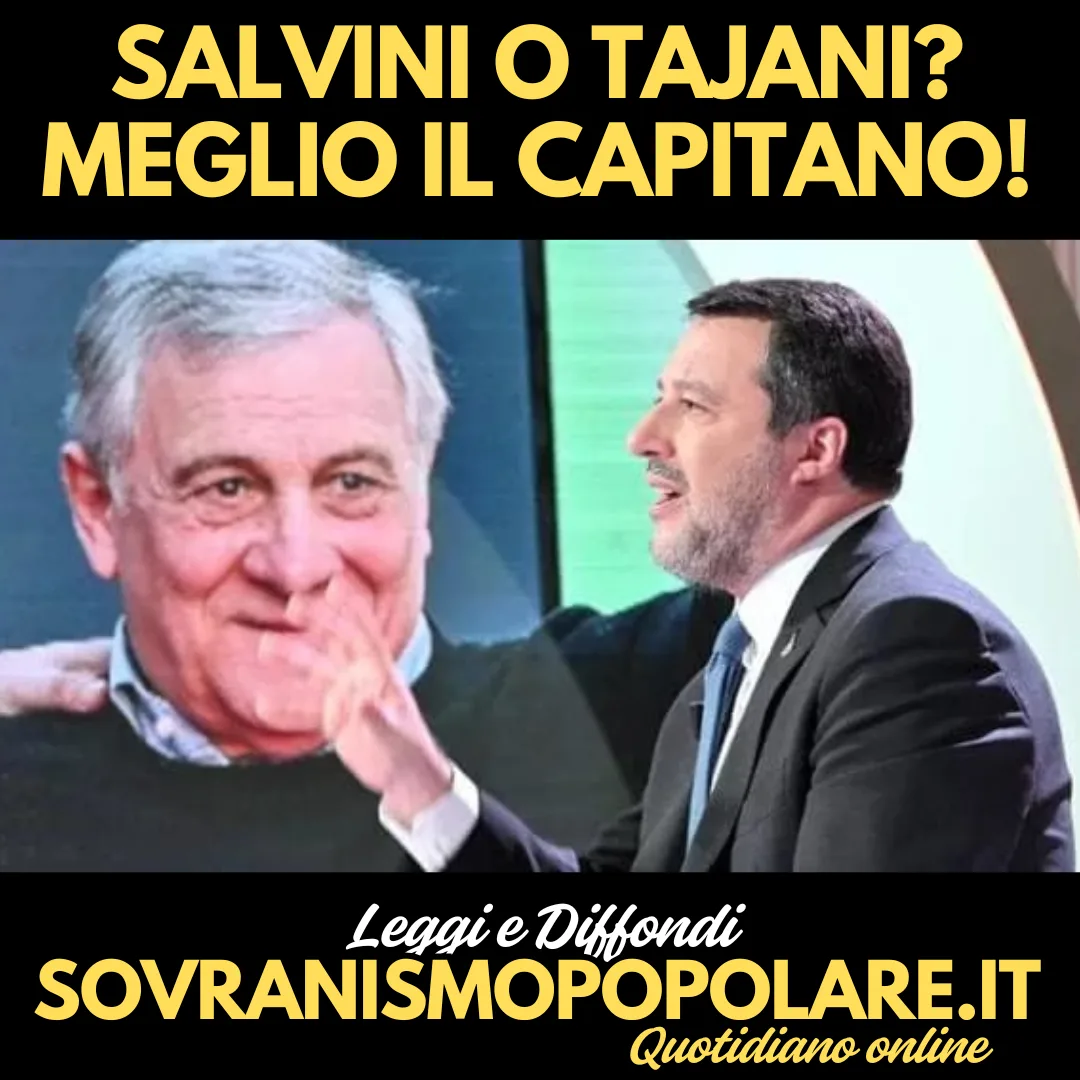 Salvini o Tajani? Meglio il Capitano!