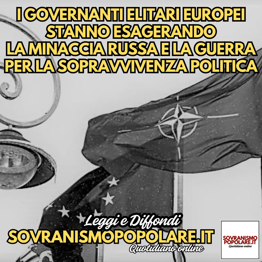 I governanti elitari europei stanno esagerando la minaccia russa e la guerra per la sopravvivenza politica