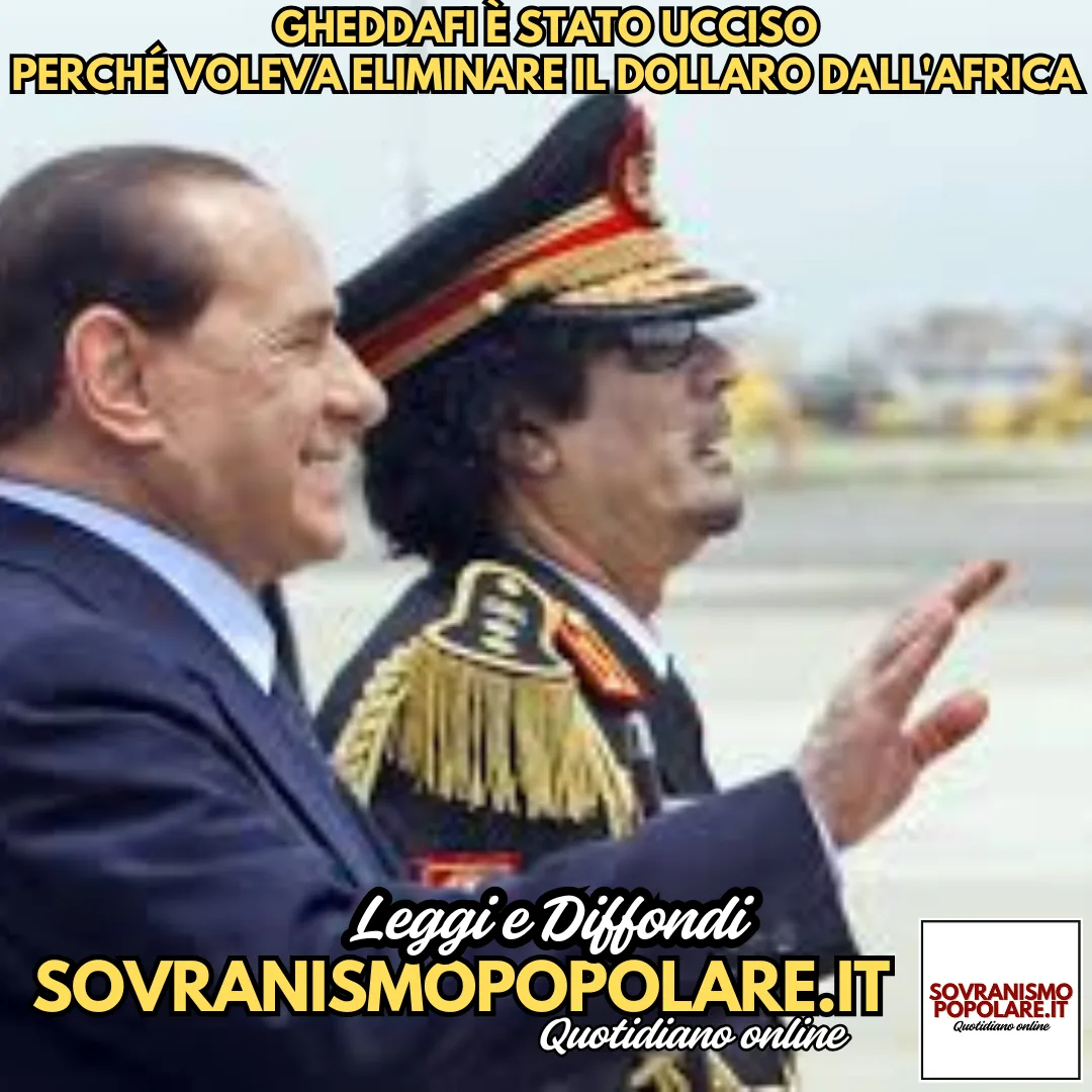 Gheddafi è stato ucciso perché voleva eliminare il dollaro dall’Africa